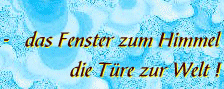 - das Fenster zum Himmel, die Türe zur Welt